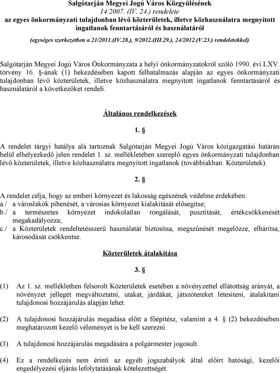 29.), 24/2012.(V.23.) rendeletekkel) Salgótarján Megyei Jogú Város Önkormányzata a helyi önkormányzatokról szóló 1990. évi LXV. törvény 16.