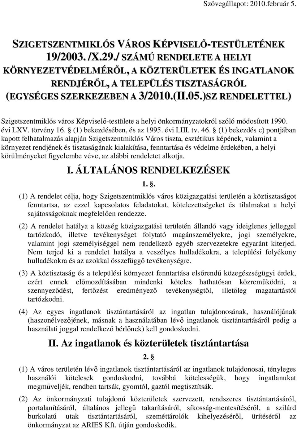 )SZ RENDELETTEL) Szigetszentmiklós város Képvisel -testülete a helyi önkormányzatokról szóló módosított 1990. évi LXV. törvény 16. (1) bekezdésében, és az 1995. évi LIII. tv. 46.