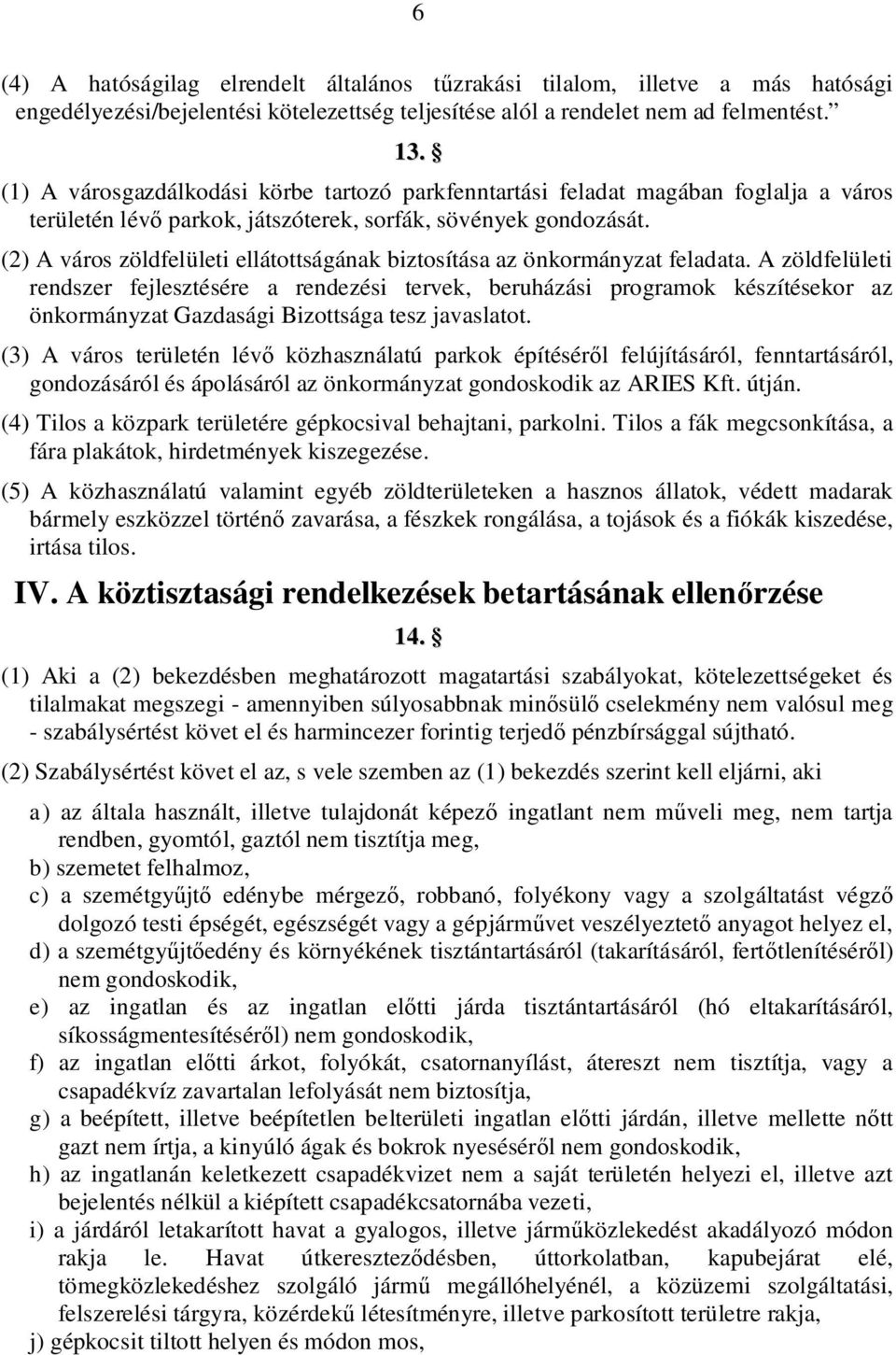 (2) A város zöldfelületi ellátottságának biztosítása az önkormányzat feladata.