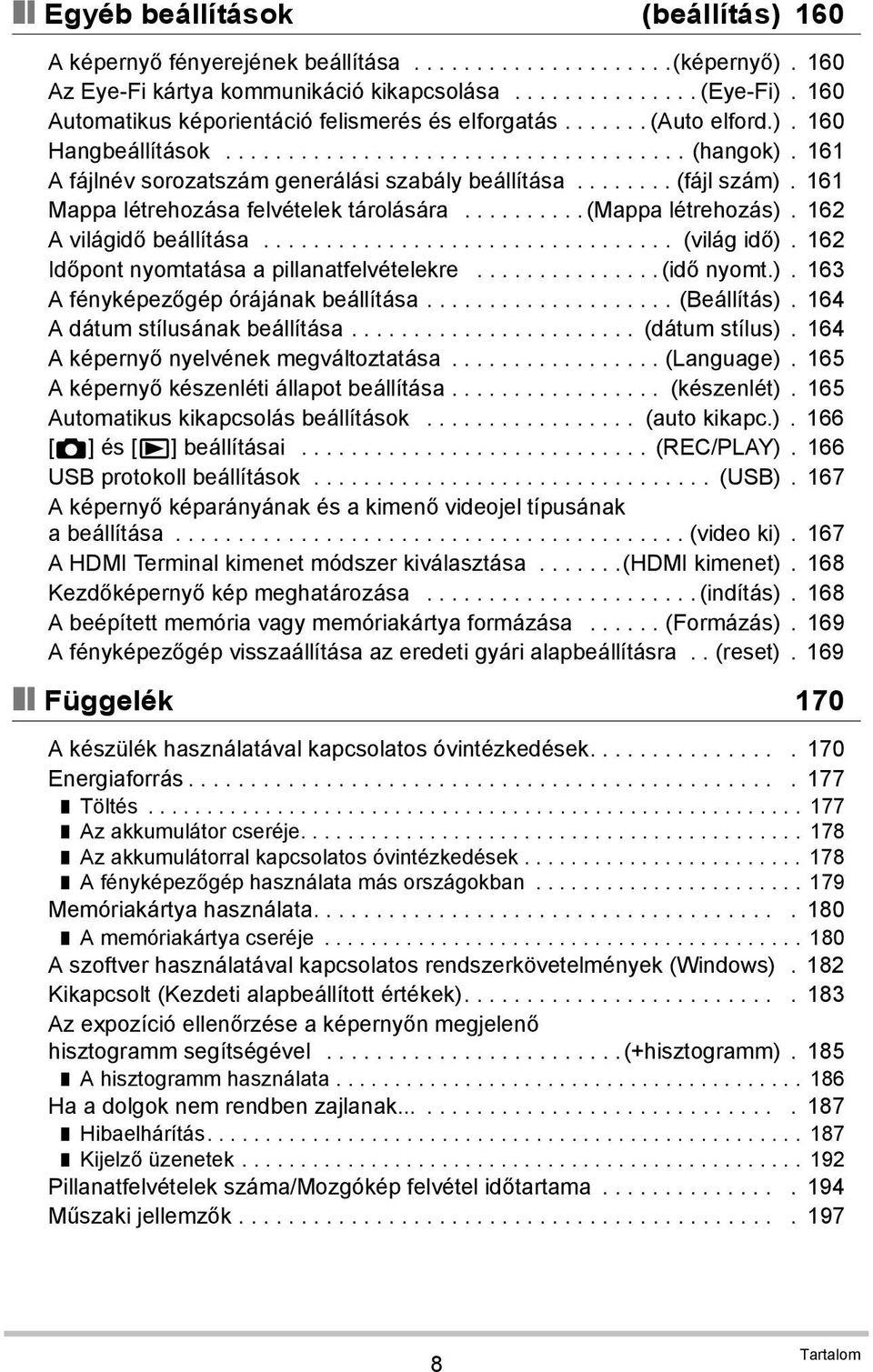 161 A fájlnév sorozatszám generálási szabály beállítása........ (fájl szám). 161 Mappa létrehozása felvételek tárolására.......... (Mappa létrehozás). 162 A világidő beállítása................................. (világ idő).