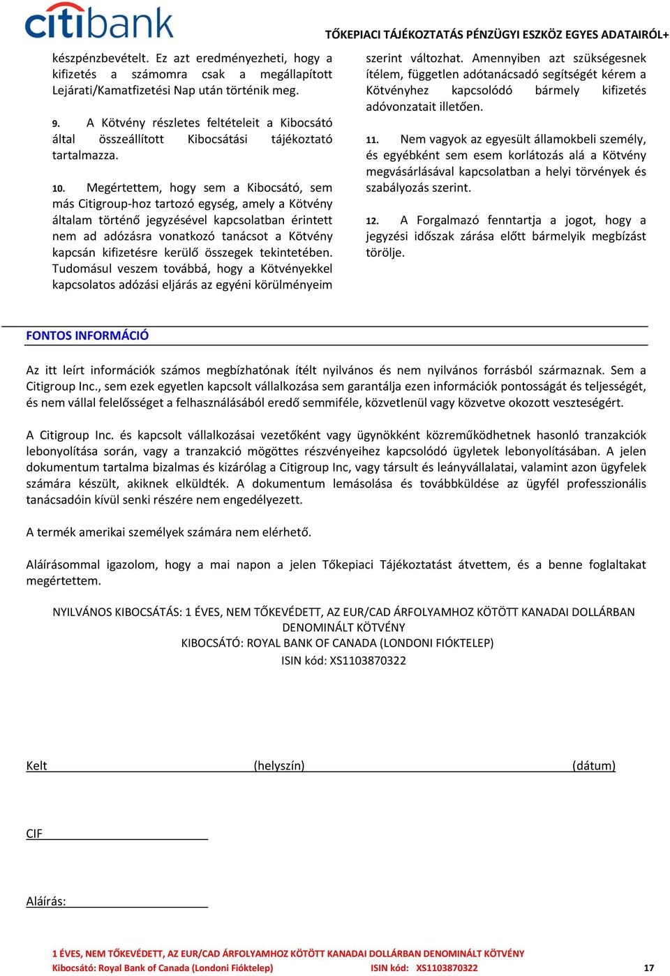 Megértettem, hogy sem a Kibocsátó, sem más Citigroup-hoz tartozó egység, amely a Kötvény általam történő jegyzésével kapcsolatban érintett nem ad adózásra vonatkozó tanácsot a Kötvény kapcsán