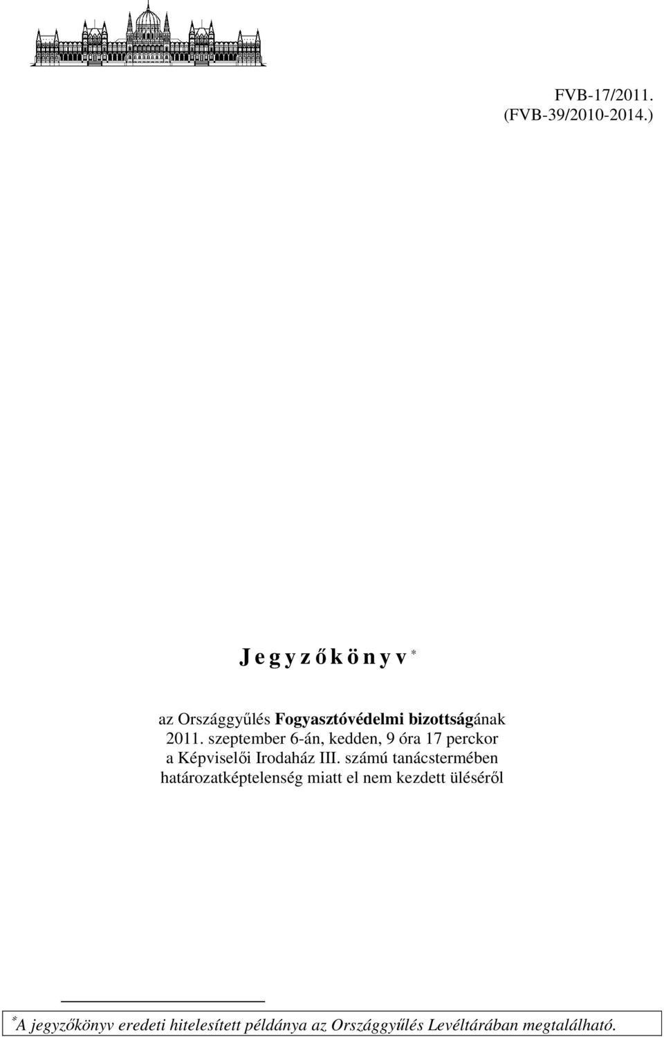 szeptember 6-án, kedden, 9 óra 17 perckor a Képviselői Irodaház III.