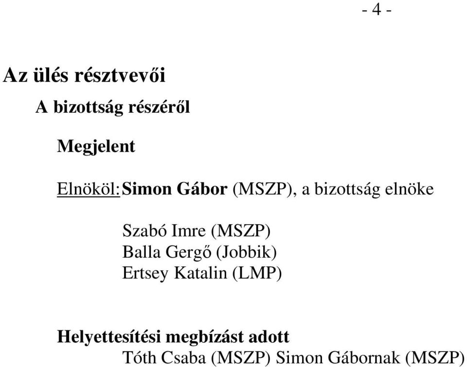 (MSZP) Balla Gergő (Jobbik) Ertsey Katalin (LMP)