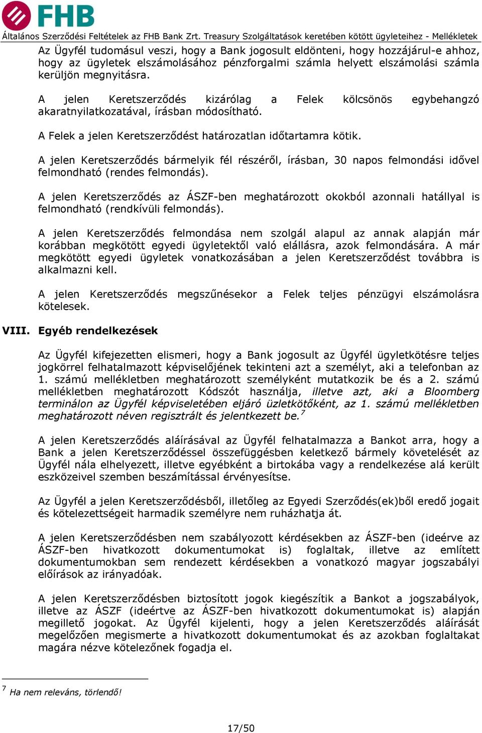 A jelen Keretszerződés bármelyik fél részéről, írásban, 30 napos felmondási idővel felmondható (rendes felmondás).