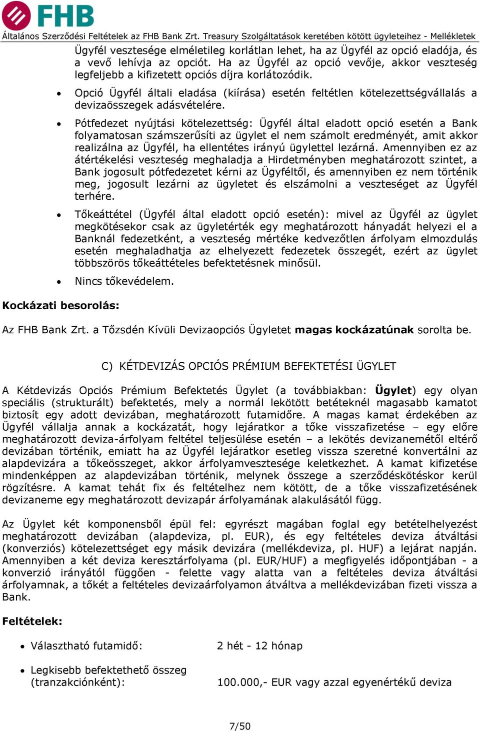Opció Ügyfél általi eladása (kiírása) esetén feltétlen kötelezettségvállalás a devizaösszegek adásvételére.