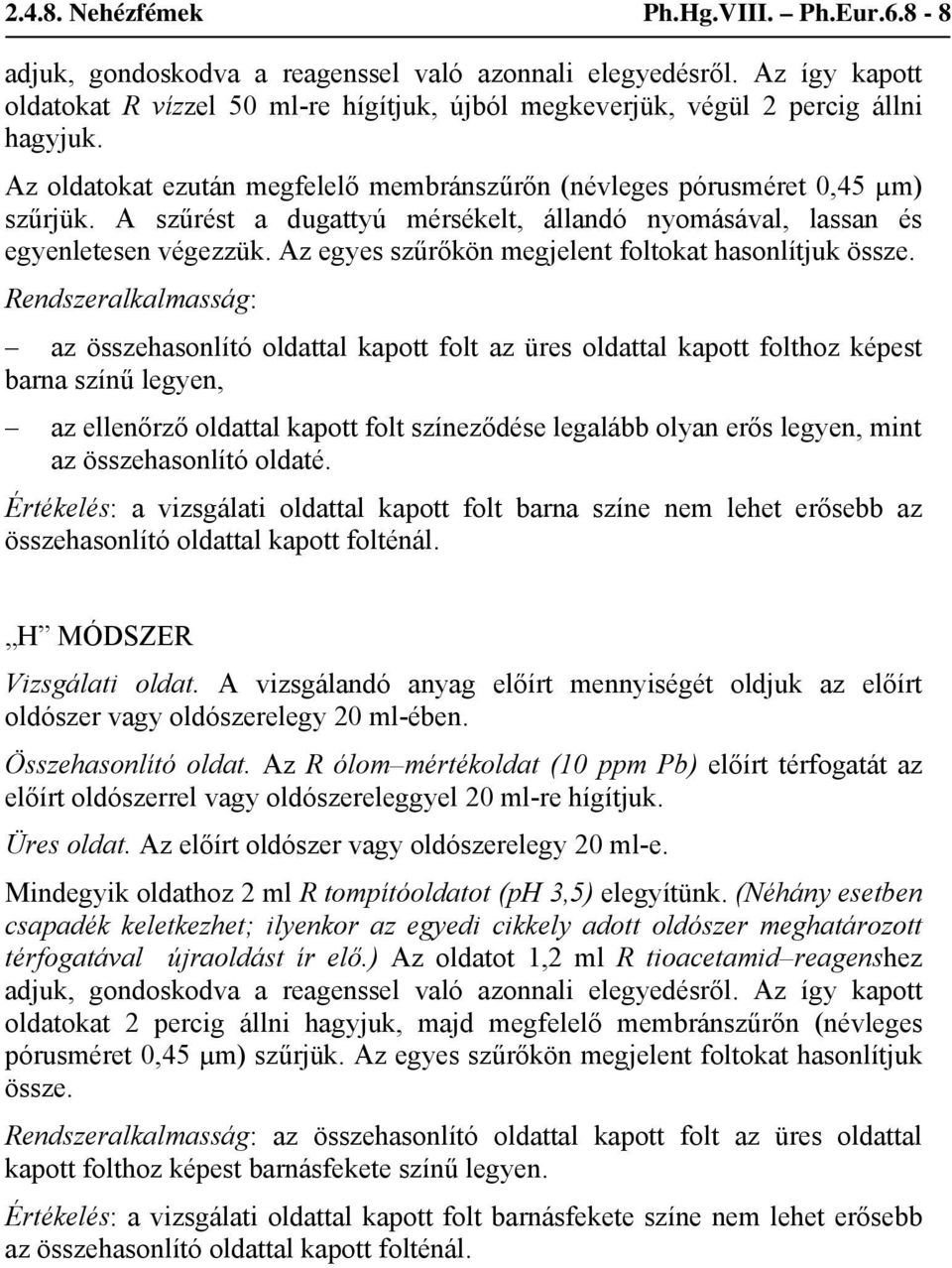 A szűrést a dugattyú mérsékelt, állandó nyomásával, lassan és egyenletesen végezzük.