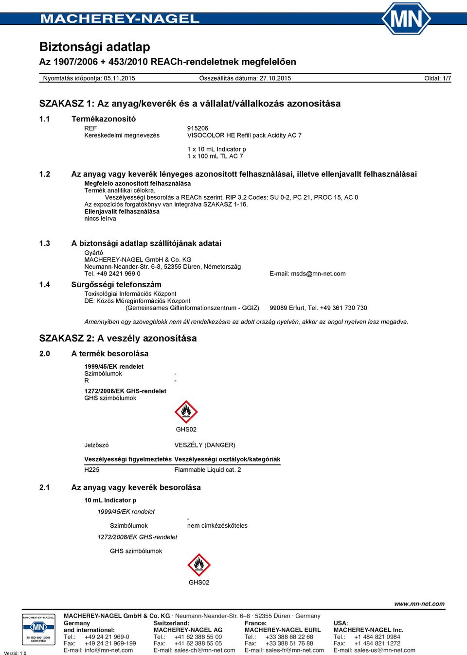 Veszélyességi besorolás a REACh szerint, RIP 3.2 Codes: SU 02, PC 21, PROC 15, AC 0 Az expozíciós forgatókönyv van integrálva SZAKASZ 116. Ellenjavallt felhasználása nincs leírva 1.