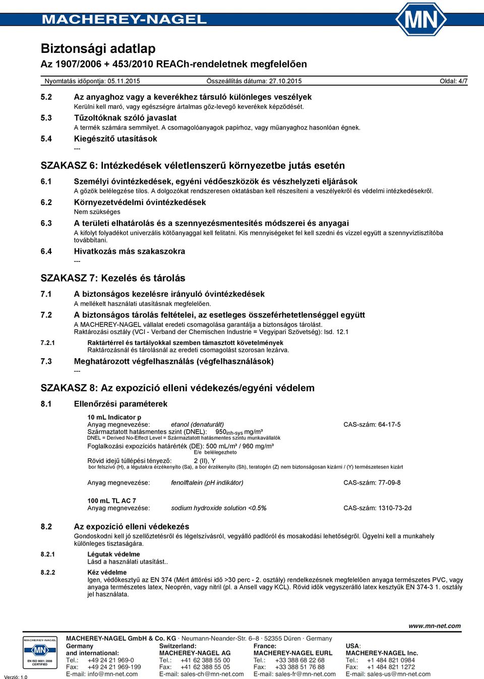 1 Személyi óvintézkedések, egyéni védőeszközök és vészhelyzeti eljárások A gőzök belélegzése tilos. A dolgozókat rendszeresen oktatásban kell részesíteni a veszélyekről és védelmi intézkedésekről. 6.