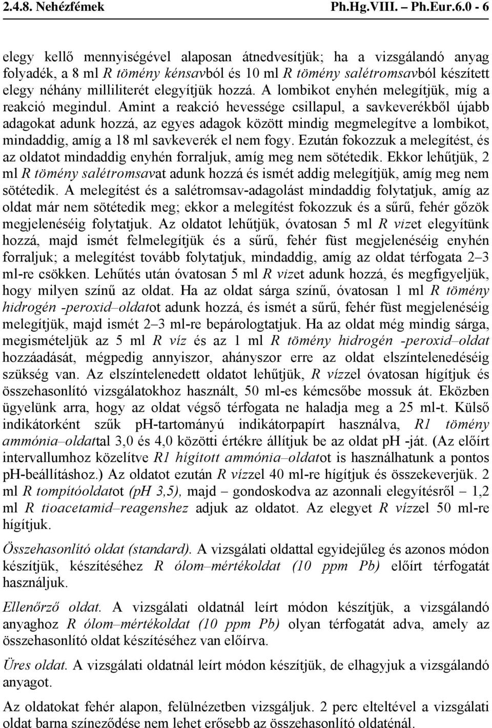 A lombikot enyhén melegítjük, míg a reakció megindul.