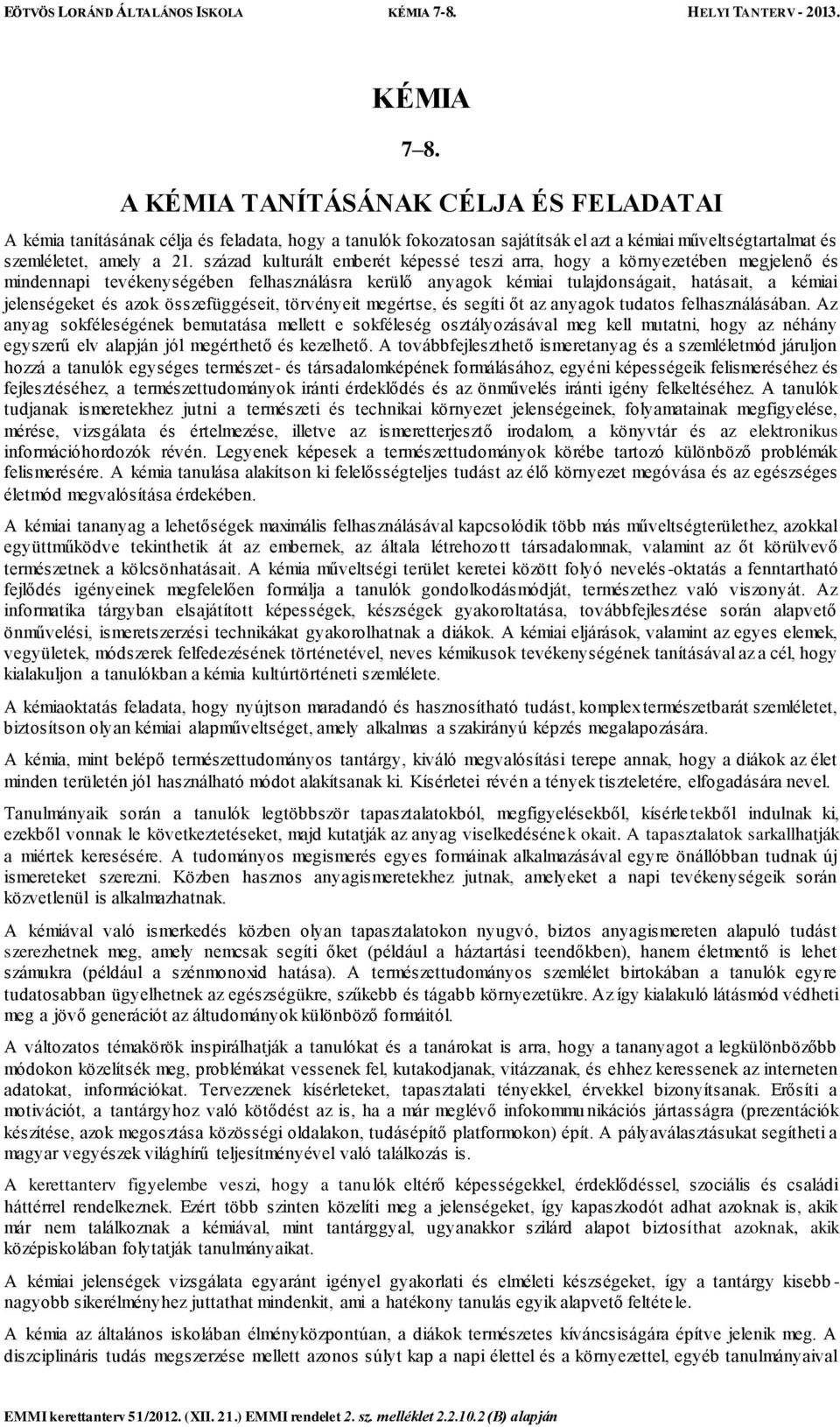 összefüggéseit, törvényeit megértse, és segíti őt az anyagok tudatos felhasználásában.