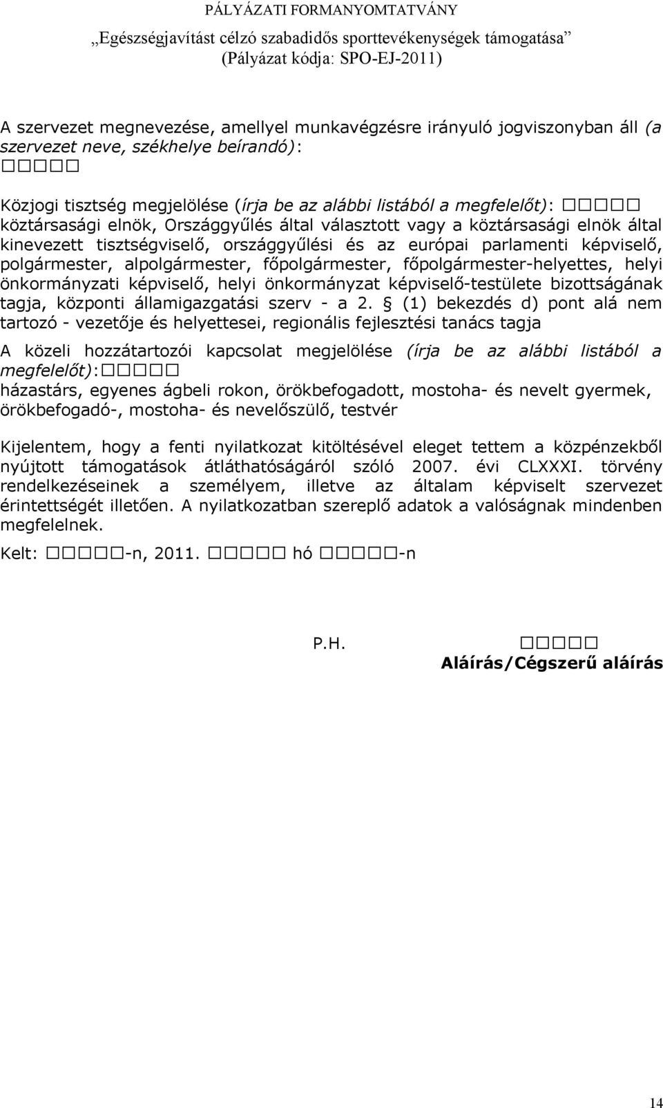 főpolgármester-helyettes, helyi önkormányzati képviselő, helyi önkormányzat képviselő-testülete bizottságának tagja, központi államigazgatási szerv - a 2.