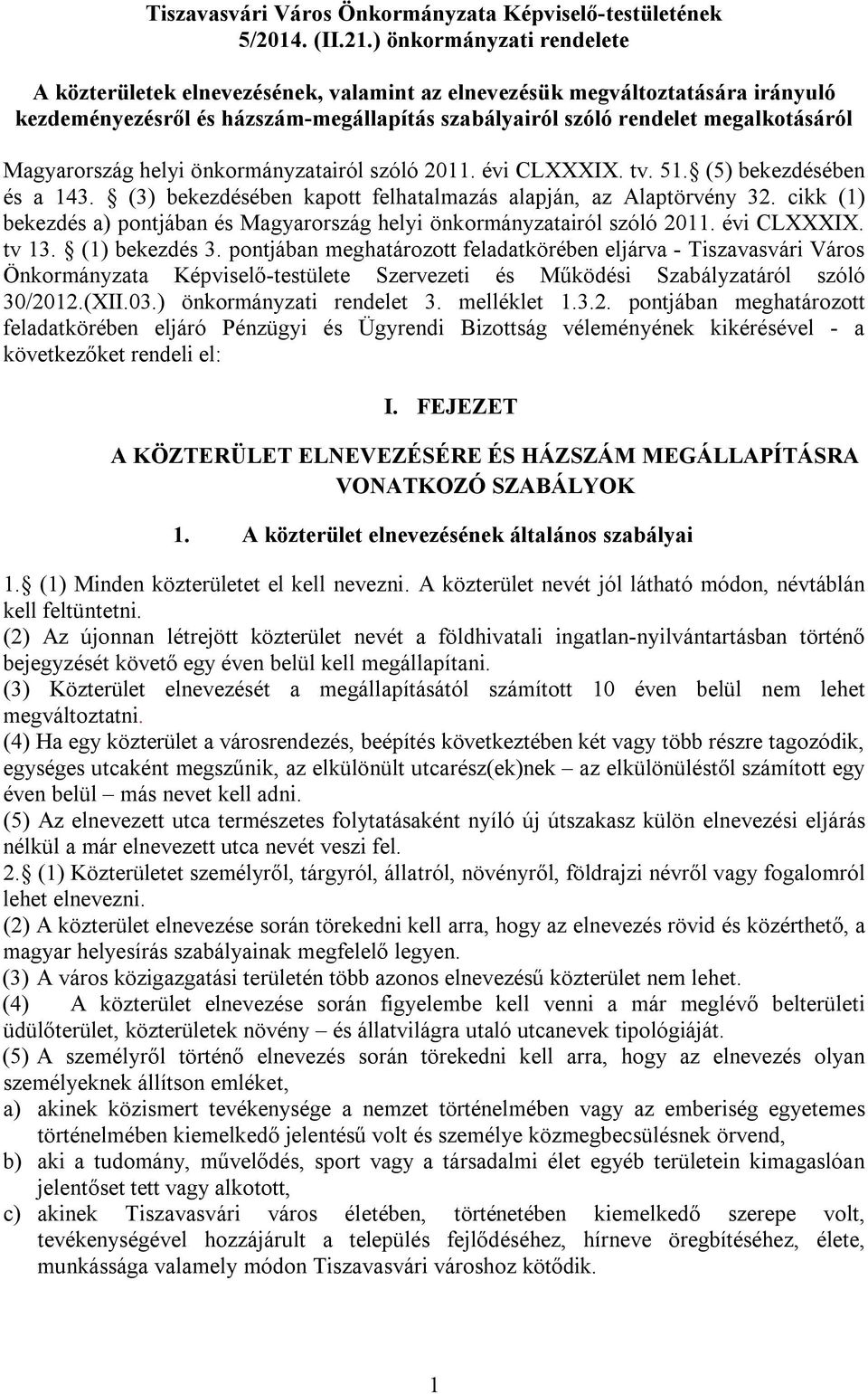 Magyarország helyi önkormányzatairól szóló 2011. évi CLXXXIX. tv. 51. (5) bekezdésében és a 143. (3) bekezdésében kapott felhatalmazás alapján, az Alaptörvény 32.