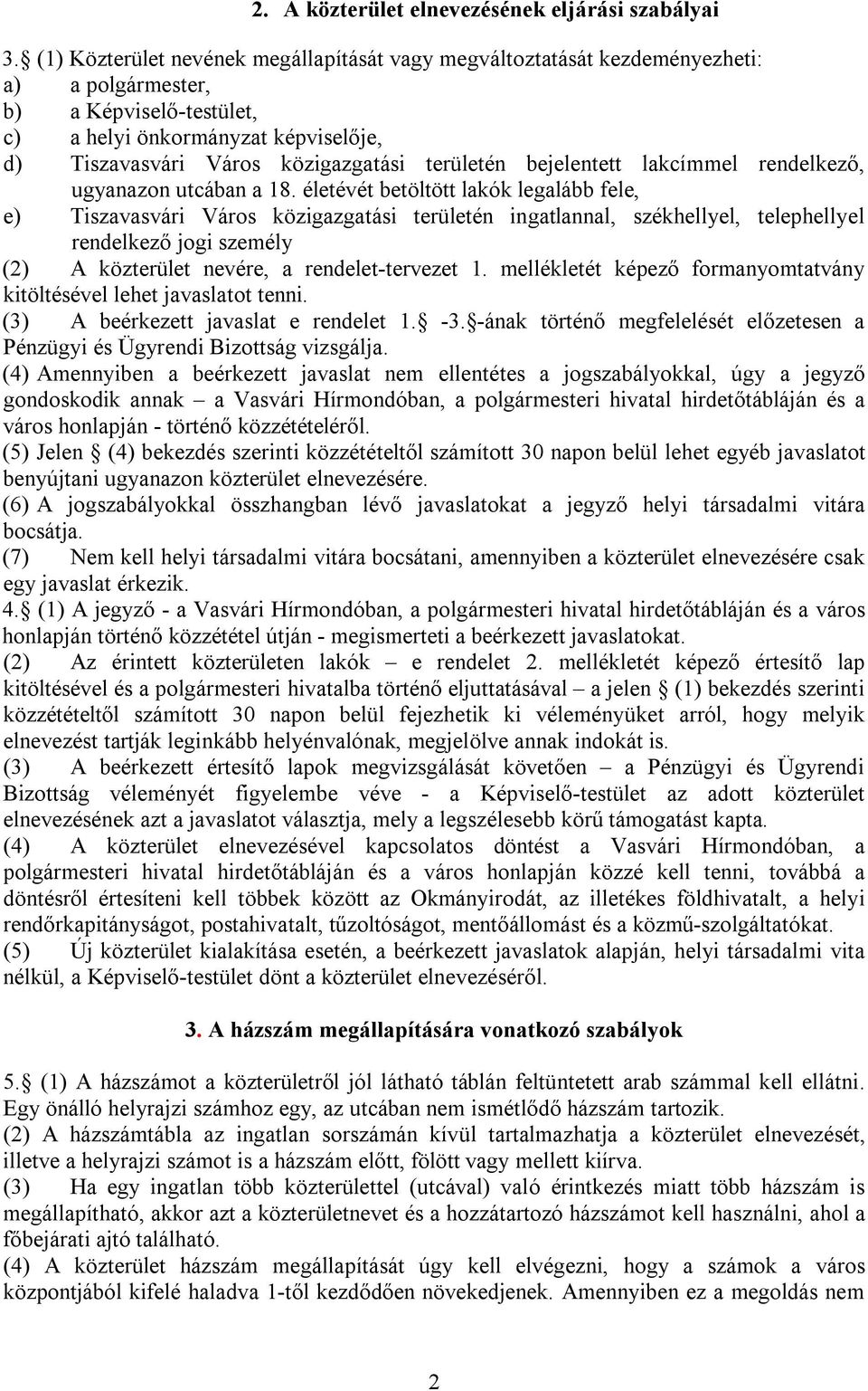 területén bejelentett lakcímmel rendelkező, ugyanazon utcában a 18.