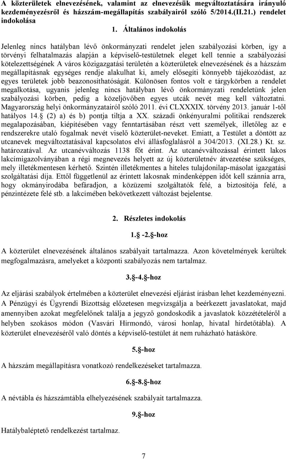 kötelezettségének A város közigazgatási területén a közterületek elnevezésének és a házszám megállapításnak egységes rendje alakulhat ki, amely elősegíti könnyebb tájékozódást, az egyes területek