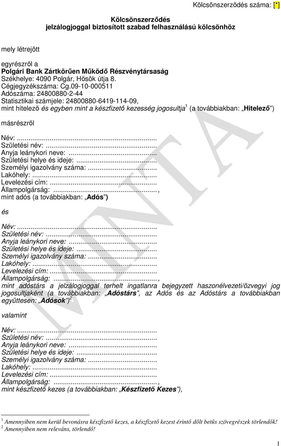 09-10-000511 Adószáma: 24800880-2-44 Statisztikai számjele: 24800880-6419-114-09, mint hitelező és egyben mint a készfizető kezesség jogosultja 1 (a továbbiakban: Hitelező ) másrészről Név:.