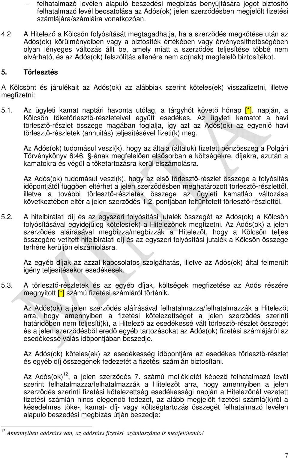 amely miatt a szerződés teljesítése többé nem elvárható, és az Adós(ok) felszólítás ellenére nem ad(nak) megfelelő biztosítékot. 5.