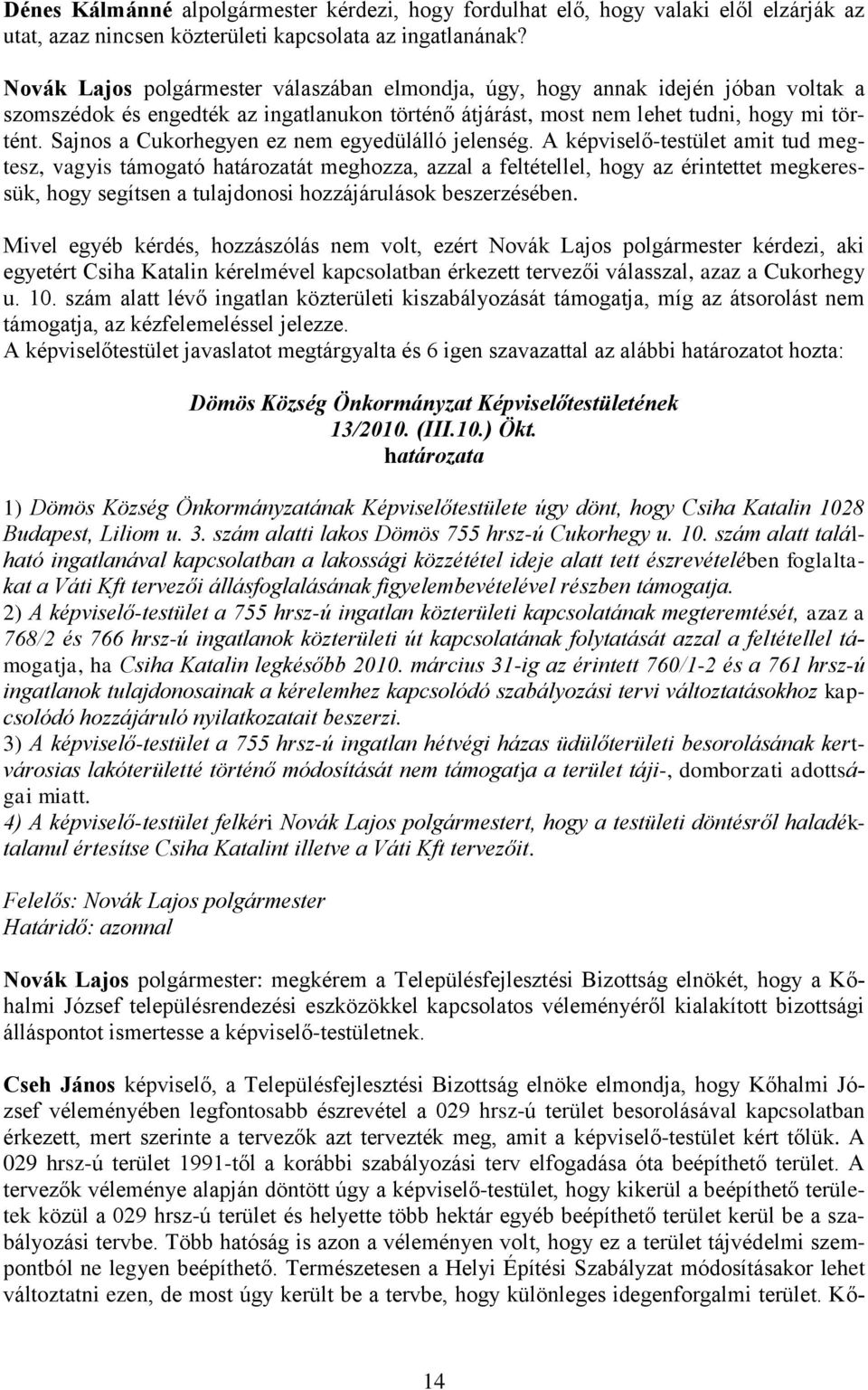 Sajnos a Cukorhegyen ez nem egyedülálló jelenség.