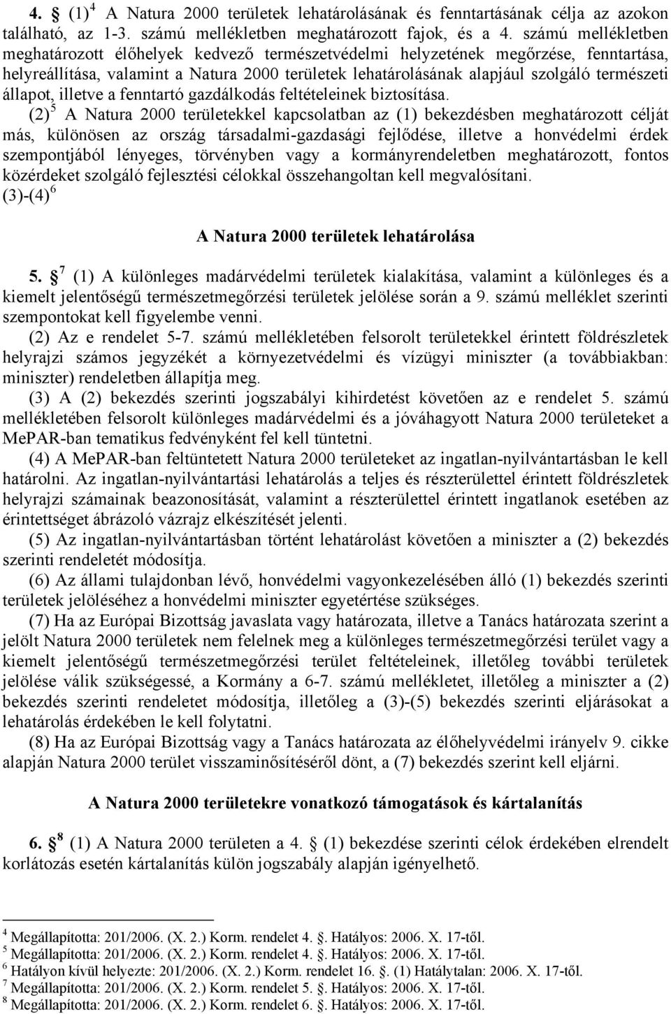 állapot, illetve a fenntartó gazdálkodás feltételeinek biztosítása.