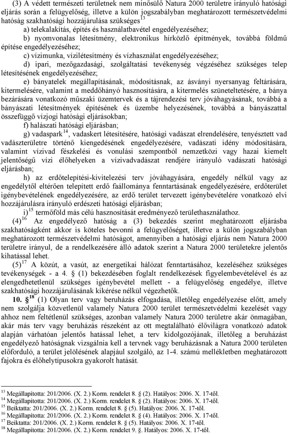 vízimunka, vízilétesítmény és vízhasználat engedélyezéséhez; d) ipari, mezőgazdasági, szolgáltatási tevékenység végzéséhez szükséges telep létesítésének engedélyezéséhez; e) bányatelek