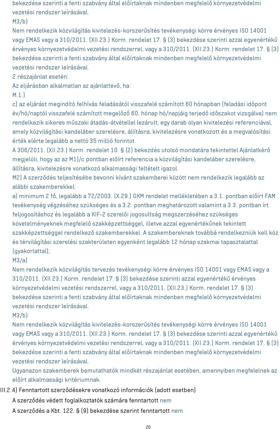 (3) bekezdése szerinti azzal egyenértékű érvényes környezetvédelmi vezetési rendszerrel, vagy a 310/2011. (XII.23.) Korm. rendelet 17. (3)  2.