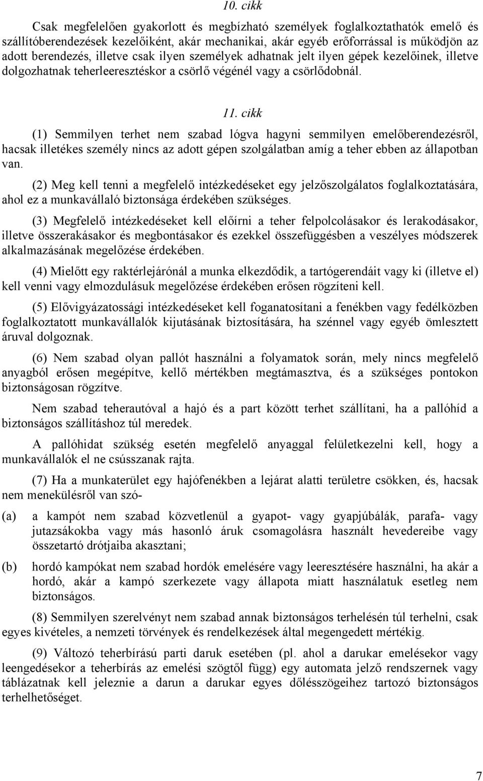 cikk (1) Semmilyen terhet nem szabad lógva hagyni semmilyen emelőberendezésről, hacsak illetékes személy nincs az adott gépen szolgálatban amíg a teher ebben az állapotban van.