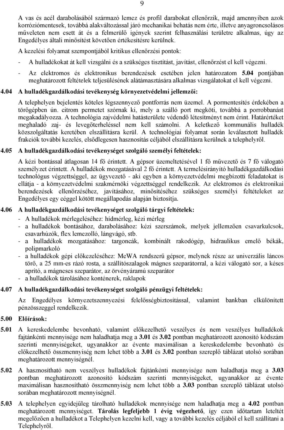 A kezelési folyamat szempontjából kritikus ellenőrzési pontok: - A hulladékokat át kell vizsgálni és a szükséges tisztítást, javítást, ellenőrzést el kell végezni.