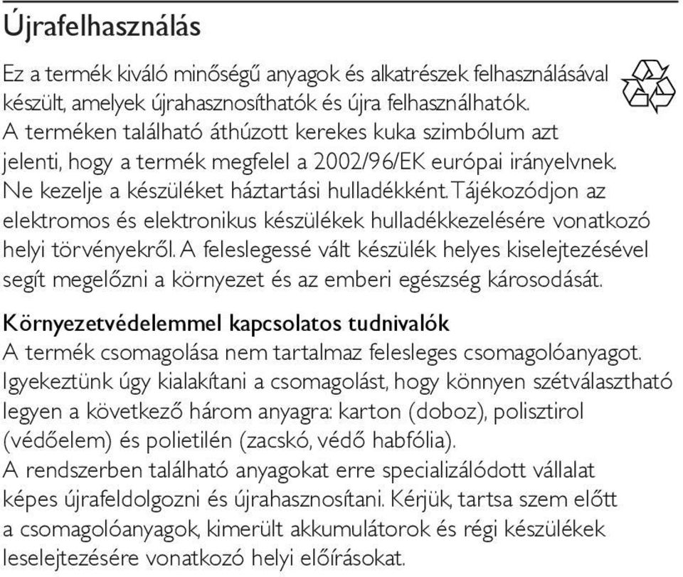 Tájékozódjon az elektromos és elektronikus készülékek hulladékkezelésére vonatkozó helyi törvényekről.