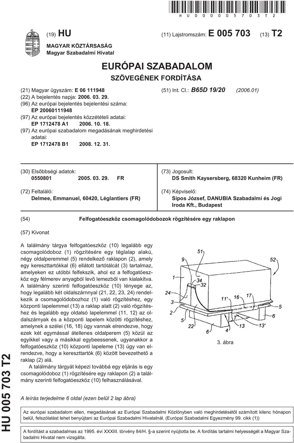 (96) Az európai bejelentés bejelentési száma: EP 20060111948 (97) Az európai bejelentés közzétételi adatai: EP 1712478 A1 2006. 10. 18.