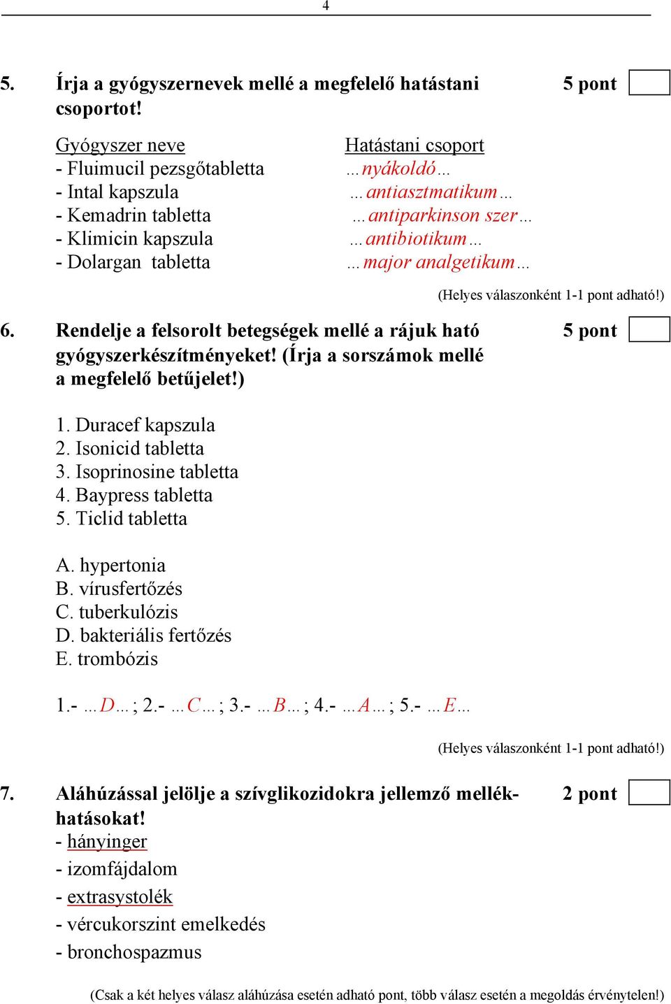 analgetikum 6. Rendelje a felsorolt betegségek mellé a rájuk ható 5 pont gyógyszerkészítményeket! (Írja a sorszámok mellé a megfelelő betűjelet!) 1. Duracef kapszula 2. Isonicid tabletta 3.