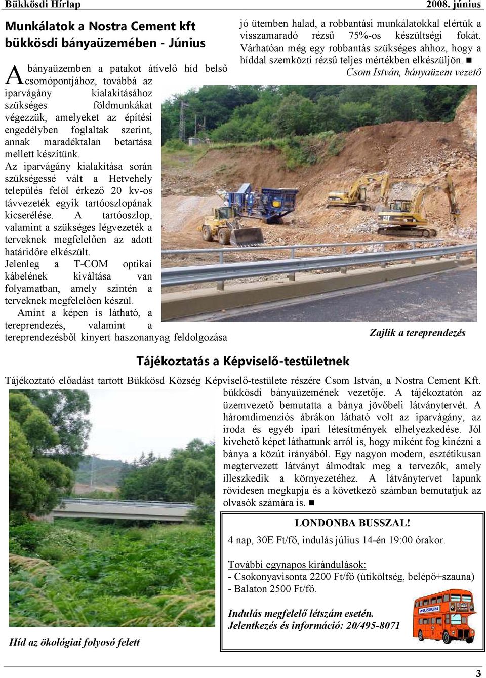 Az iparvágány kialakítása során szükségessé vált a Hetvehely település felöl érkezı 20 kv-os távvezeték egyik tartóoszlopának kicserélése.