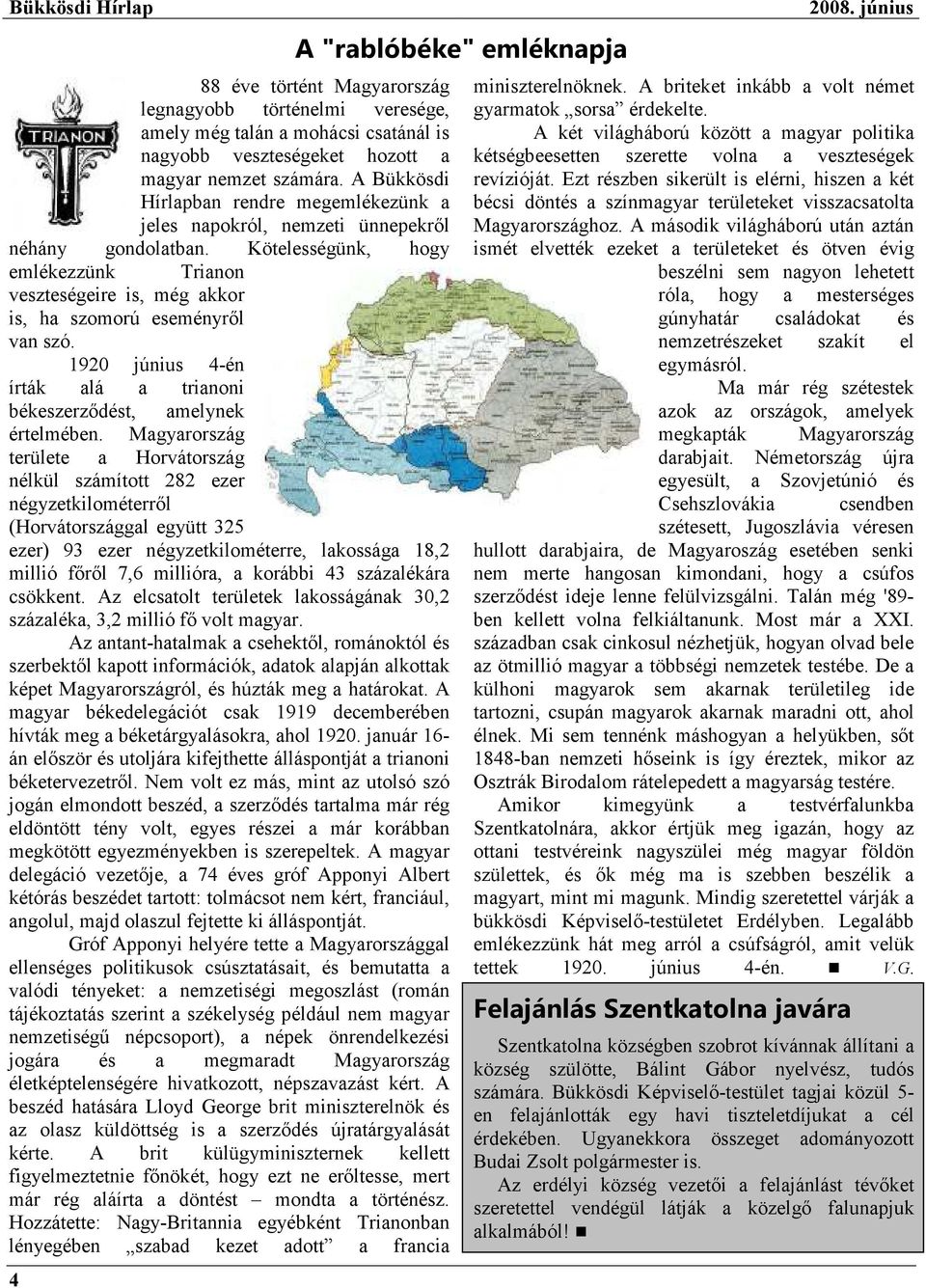 Kötelességünk, hogy emlékezzünk Trianon veszteségeire is, még akkor is, ha szomorú eseményrıl van szó. 1920 június 4-én írták alá a trianoni békeszerzıdést, amelynek értelmében.