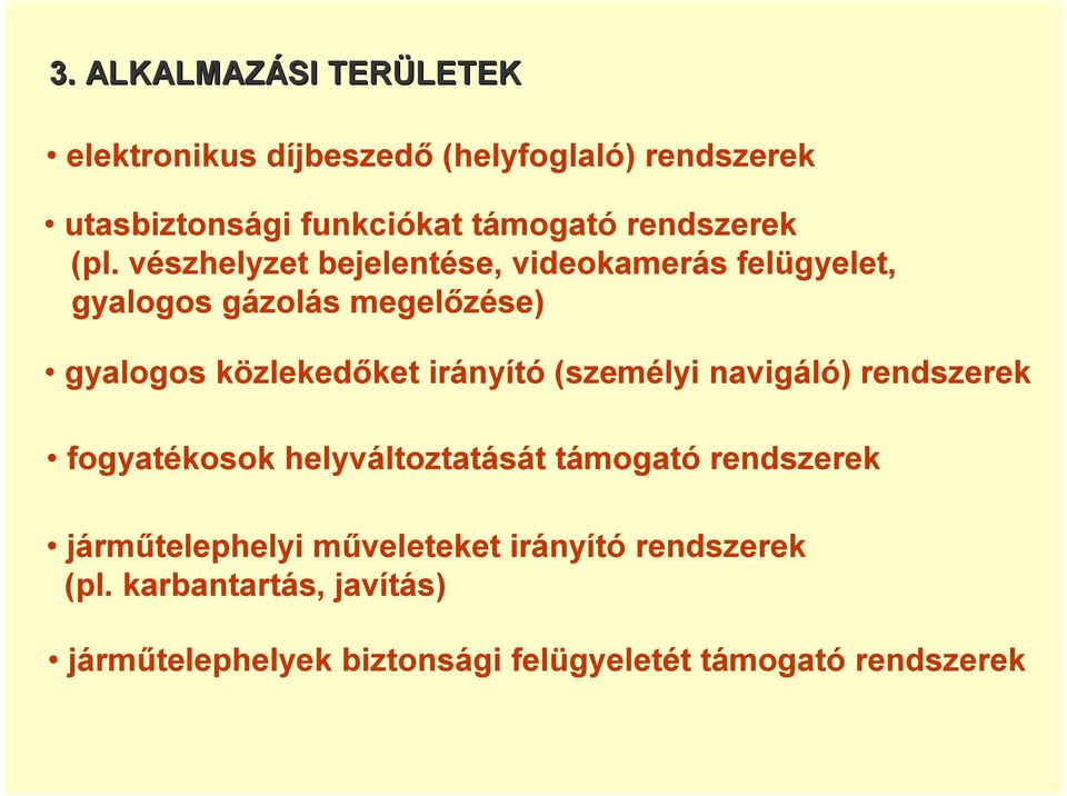 vészhelyzet bejelentése, videokamerás felügyelet, gyalogos gázolás megelőzése) gyalogos közlekedőket irányító