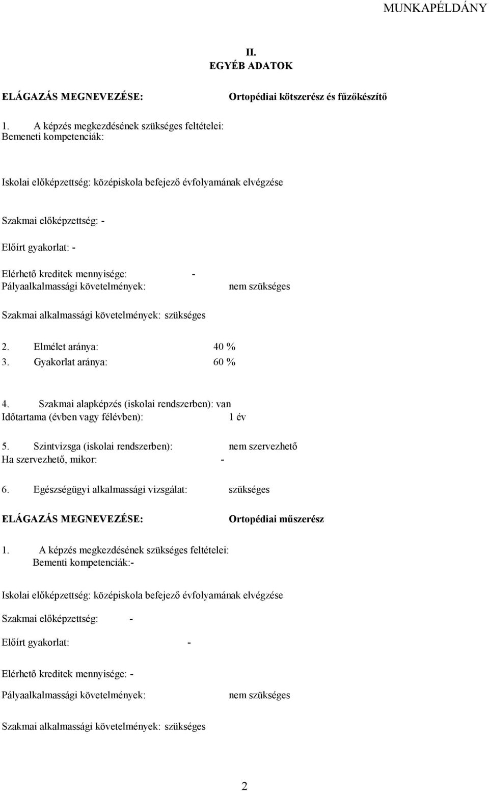 mennyisége: - Pályaalkalmassági követelmények: nem szükséges Szakmai alkalmassági követelmények: szükséges 2. Elmélet aránya: 40 % 3. Gyakorlat aránya: 60 % 4.
