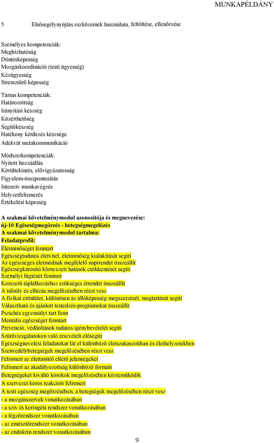 Figyelem-összpontosítás Intenzív munkavégzés Helyzetfelismerés Értékelési képesség szakmai követelménymodul azonosítója és megnevezése: új-10 Egészségmegırzés - betegségmegelızés szakmai