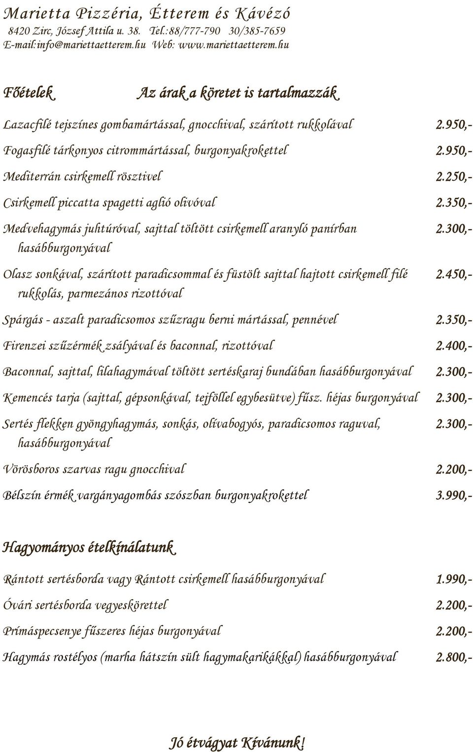 300,- hasábburgonyával Olasz sonkával, szárított paradicsommal és füstölt sajttal hajtott csirkemell filé 2.