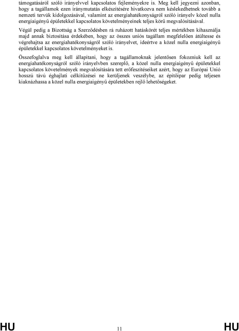 közel nulla energiaigényű épületekkel kapcsolatos követelményeinek teljes körű megvalósításával.