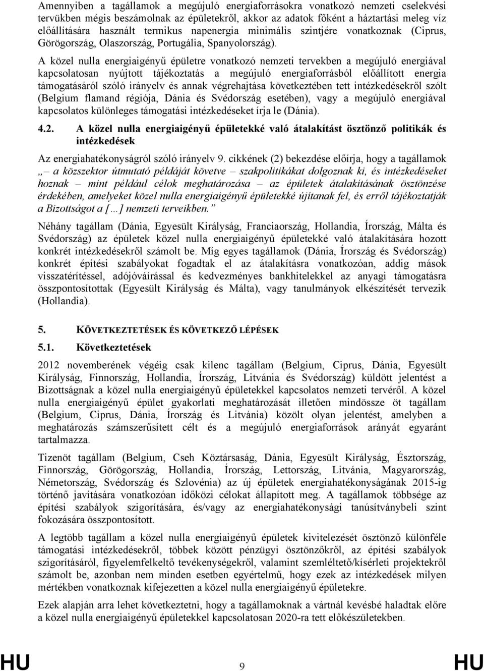 A közel nulla energiaigényű épületre vonatkozó nemzeti tervekben a megújuló energiával kapcsolatosan nyújtott tájékoztatás a megújuló energiaforrásból előállított energia támogatásáról szóló irányelv