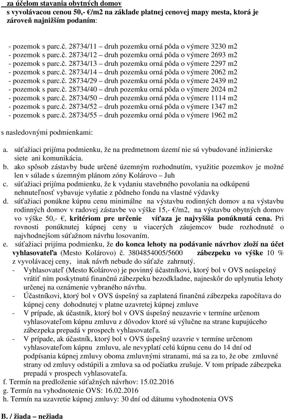 č. 28734/29 druh pozemku orná pôda o výmere 2439 m2 - pozemok s parc.č. 28734/40 druh pozemku orná pôda o výmere 2024 m2 - pozemok s parc.č. 28734/50 druh pozemku orná pôda o výmere 1114 m2 - pozemok s parc.