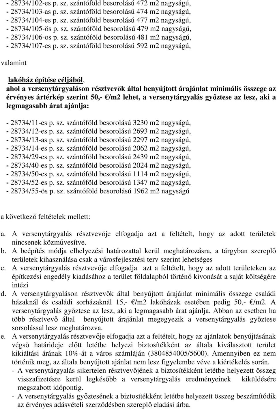 ntóföld besorolású 479 m2 nagyságú, - 28734/106-os p. ntóföld besorolású 481 m2 nagyságú, - 28734/107-es p.