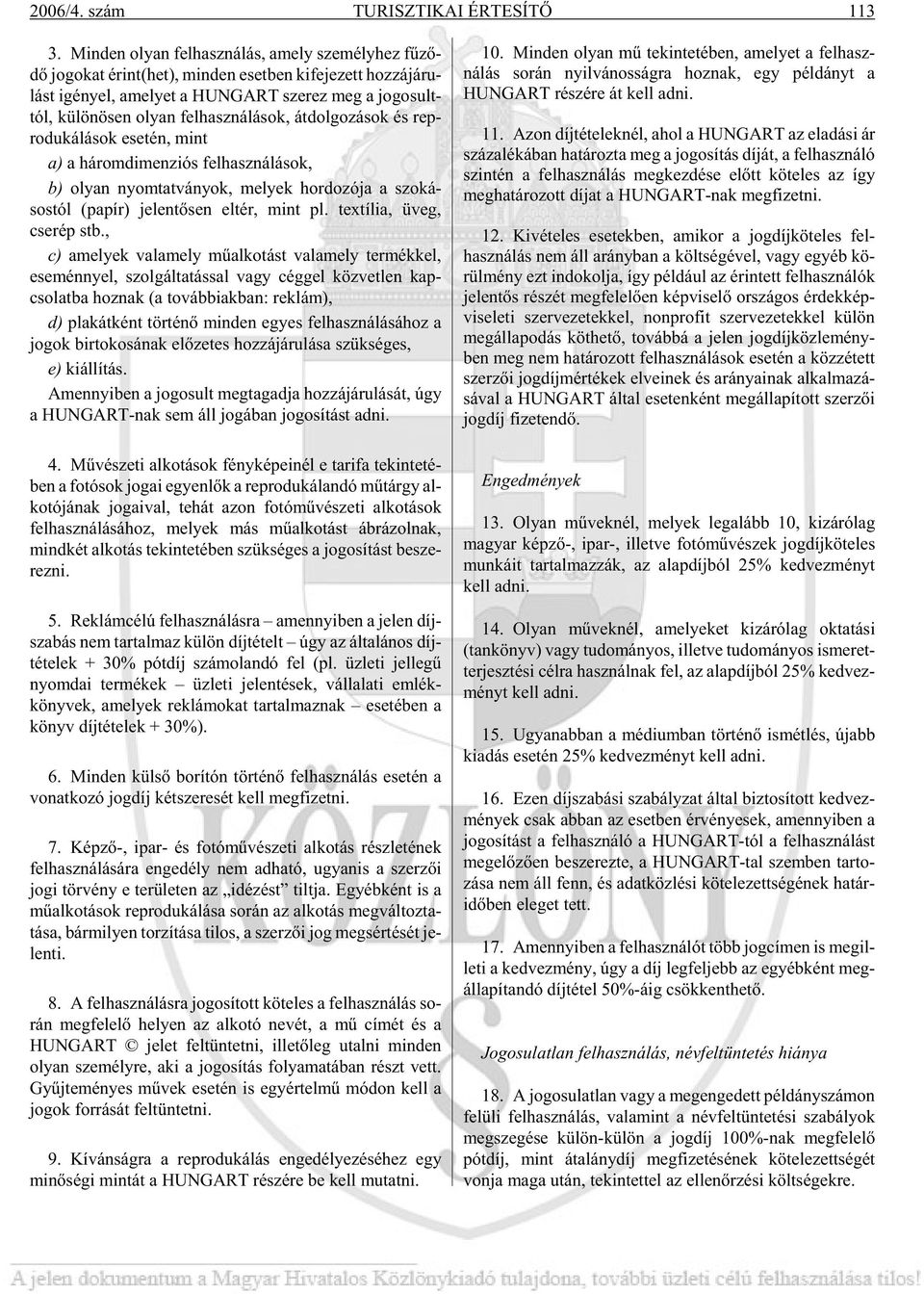 lö nö sen olyan fel hasz ná lá sok, át dol go zá sok és rep - ro du ká lá sok ese tén, mint a) a há rom di men zi ós fel hasz ná lá sok, b) olyan nyom tat vá nyok, me lyek hor do zó ja a szoká -