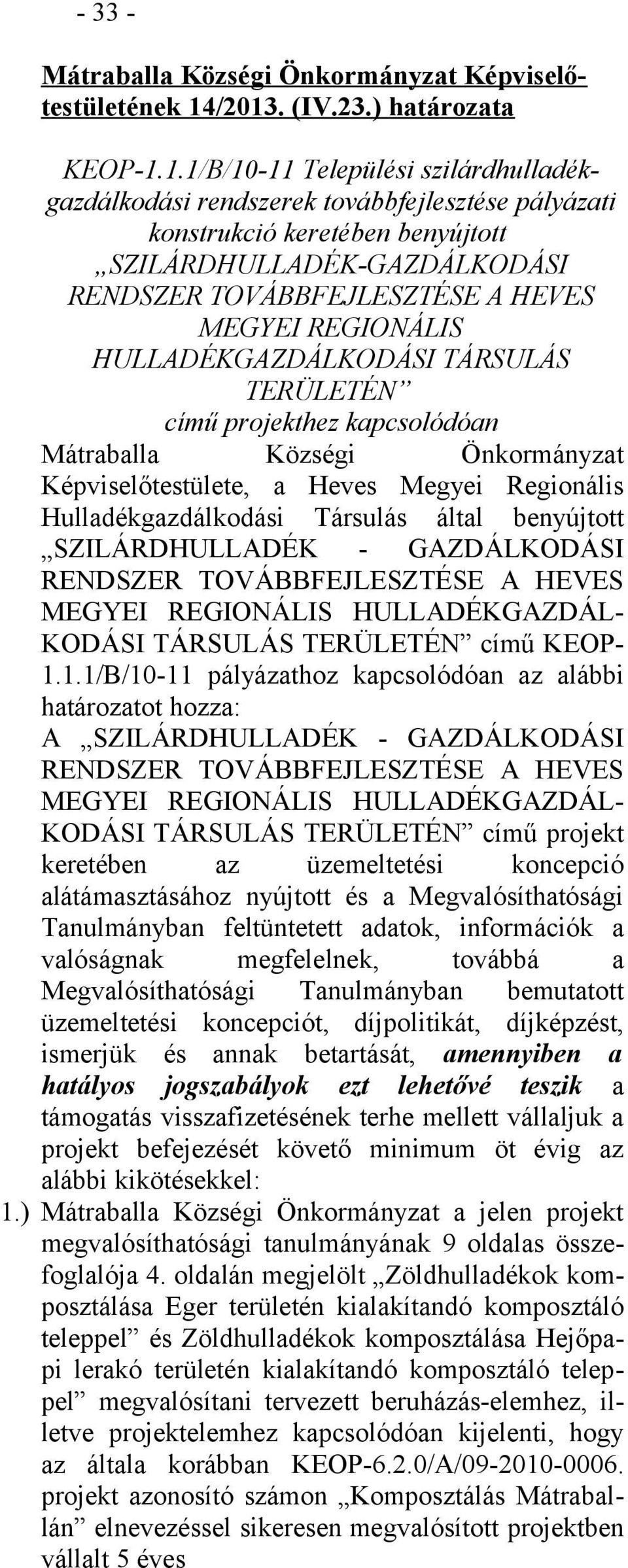 TOVÁBBFEJLESZTÉSE A HEVES MEGYEI REGIONÁLIS HULLADÉKGAZDÁLKODÁSI TÁRSULÁS TERÜLETÉN című projekthez kapcsolódóan Mátraballa Községi Önkormányzat Képviselőtestülete, a Heves Megyei Regionális