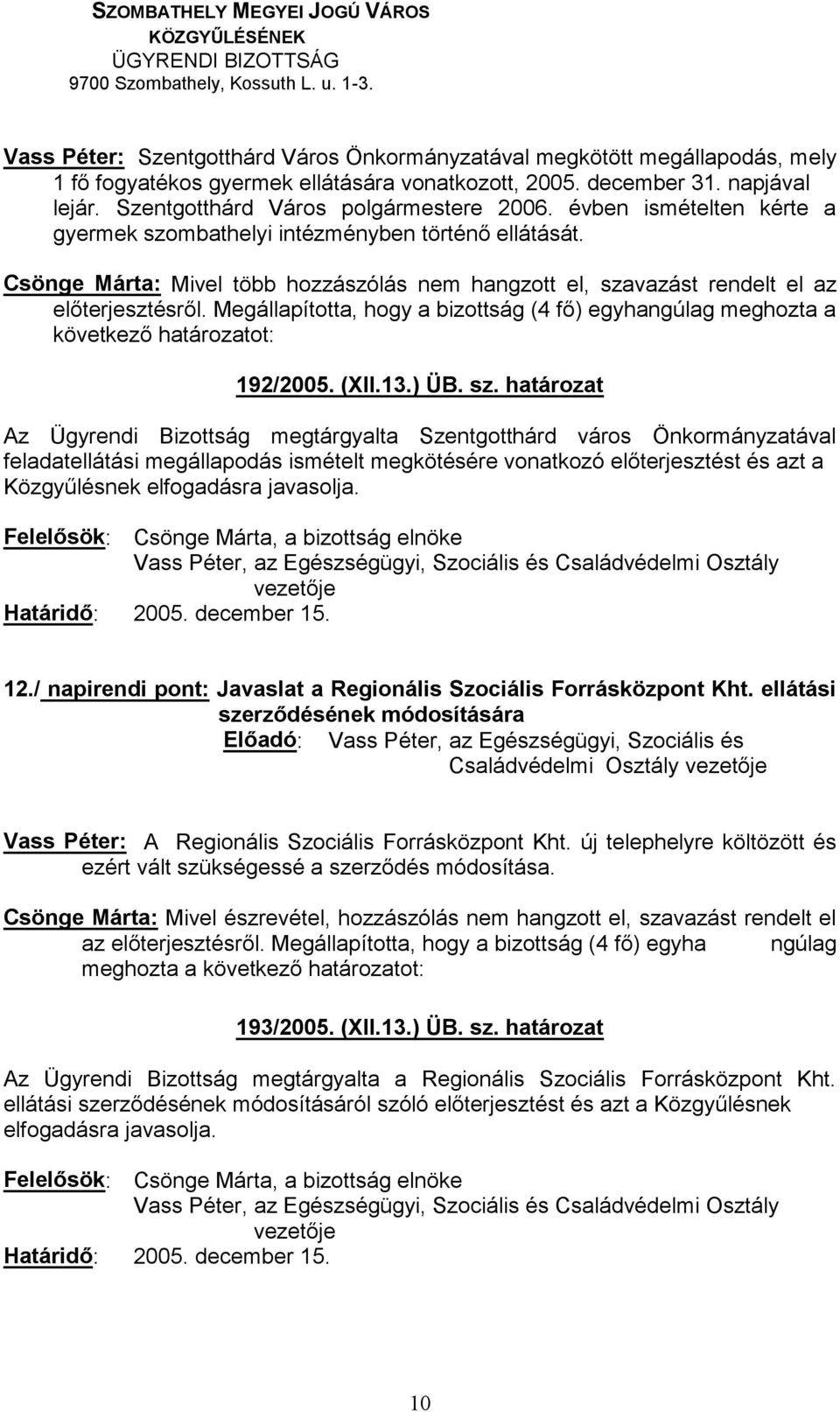 vazást rendelt el az 192/2005. (XII.13.) ÜB. sz.