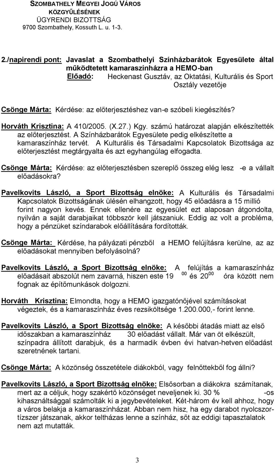 Csönge Márta: -e a vállalt Pavelkovits László, a Sport Bizottság elnöke: A Kulturális és Társadalmi forint nagyon kevés.