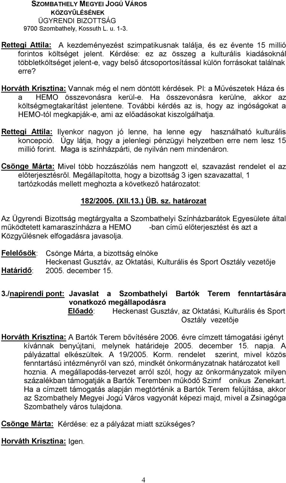 További kérdés az is, hogy az ingóságokat a HEMO-tól megkapják- Rettegi Attila: Ilyenkor nagyon jó lenne, ha lenne egy használható kulturális koncepció.