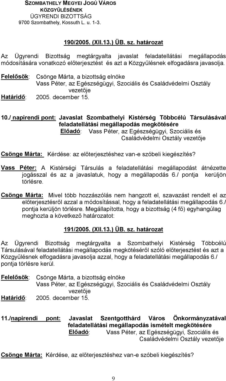 Vass Péter: A Kistérségi Társulás a feladatellátási megállapodást átnézette jogásszal és az a javaslatuk, hogy a megállapodás 6./ pontja kerüljön törlésre.