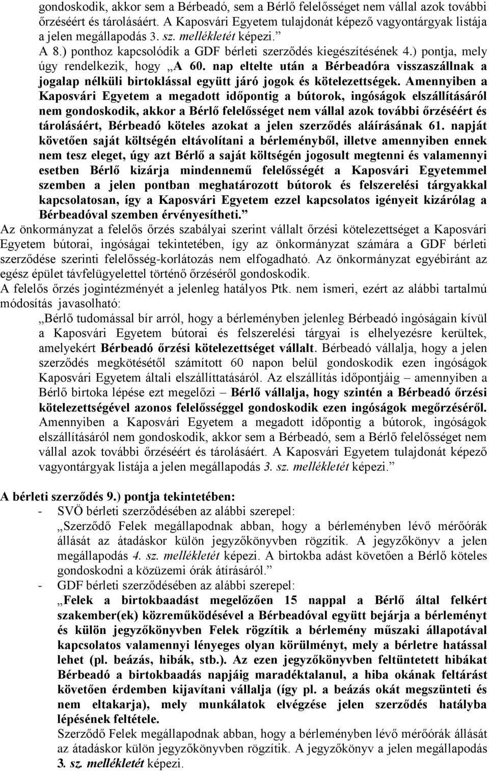 nap eltelte után a Bérbeadóra visszaszállnak a jogalap nélküli birtoklással együtt járó jogok és kötelezettségek.