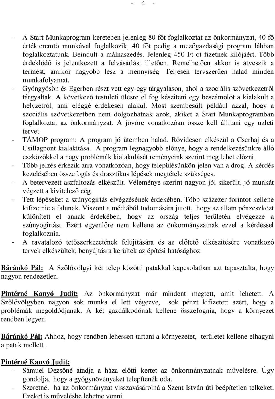 Teljesen tervszerűen halad minden munkafolyamat. - Gyöngyösön és Egerben részt vett egy-egy tárgyaláson, ahol a szociális szövetkezetről tárgyaltak.