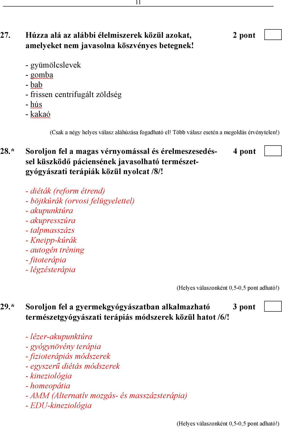 * Soroljon fel a magas vérnyomással és érelmeszesedés- 4 pont sel küszködı páciensének javasolható természetgyógyászati terápiák közül nyolcat /8/!