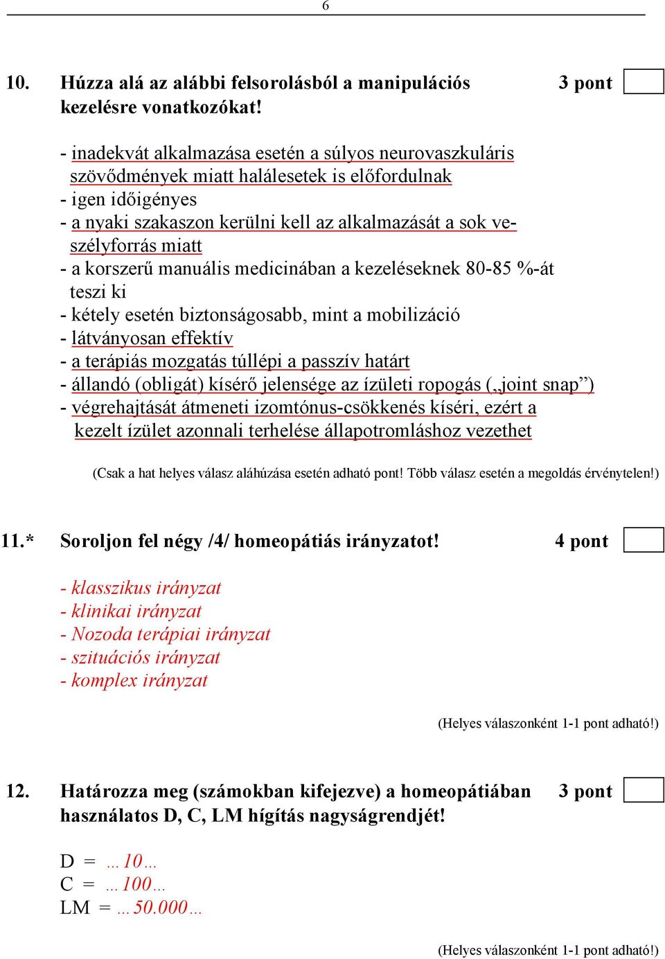 a korszerő manuális medicinában a kezeléseknek 80-85 %-át teszi ki - kétely esetén biztonságosabb, mint a mobilizáció - látványosan effektív - a terápiás mozgatás túllépi a passzív határt - állandó