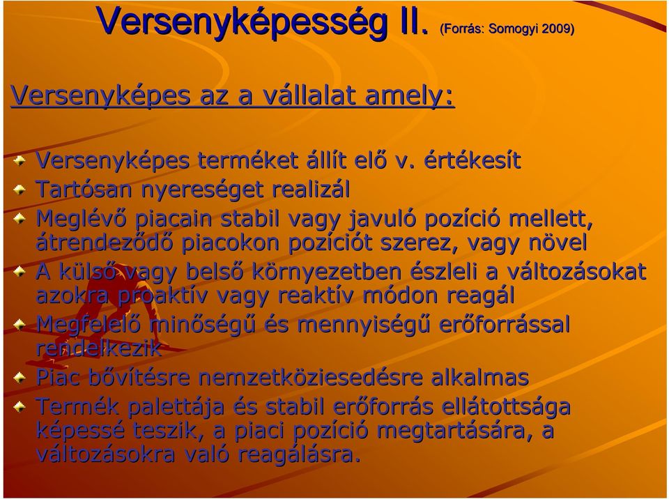 vagy belső környezetben észleli a változv ltozásokat azokra proaktív v vagy reaktív v módon m reagál Megfelelő minőségű és s mennyiségű erőforr forrással